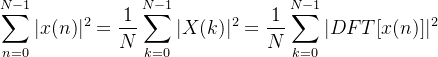 \begin{aligned}\sum_{n=0}^{N-1}|x(n)|^2&=\frac{1}{N}\sum_{k=0}^{N-1}|X(k)|^2=\frac{1}{N}\sum_{k=0}^{N-1}|DFT[x(n)]|^2\end{aligned}