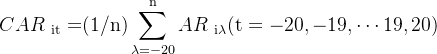 \begin{aligned}CAR_{\mathrm{~it}}=&(1/\mathrm{n})\sum_{\lambda=-20}^\mathrm{n}AR_{\mathrm{~i\lambda}}(\mathrm{t}=-20,-19,\cdots19,20)\end{aligned}