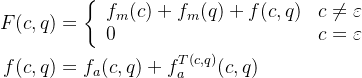 \begin{aligned}F(c, q) & =\left\{\begin{array}{ll}f_{m}(c)+f_{m}(q)+f(c, q) & c \neq \varepsilon \\0 & c=\varepsilon\end{array}\right. \\f(c, q) & =f_{a}(c, q)+f_{a}^{T(c, q)}(c, q)\end{aligned}