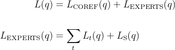 \begin{aligned}L(q) & =L_{\mathrm{COREF}}(q)+L_{\mathrm{EXPERTS}}(q) \\ \\ L_{\mathrm{EXPERTS}}(q) & =\sum_{t} L_{t}(q)+L_{\mathrm{S}}(q)\end{aligned}