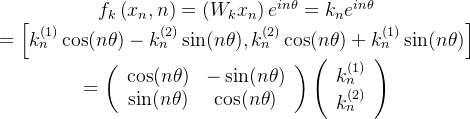 \begin{array}{c} f_{k}\left(x_{n}, n\right)=\left(W_{k} x_{n}\right) e^{i n \theta}=k_{n} e^{i n \theta} \\ =\left[k_{n}^{(1)} \cos (n \theta)-k_{n}^{(2)} \sin (n \theta), k_{n}^{(2)} \cos (n \theta)+k_{n}^{(1)} \sin (n \theta)\right] \\ =\left(\begin{array}{cc} \cos (n \theta) & -\sin (n \theta) \\ \sin (n \theta) & \cos (n \theta) \end{array}\right)\left(\begin{array}{c} k_{n}^{(1)} \\ k_{n}^{(2)} \end{array}\right) \end{array}