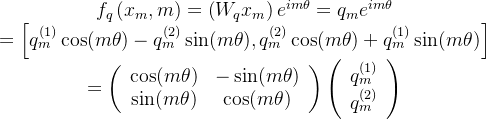 \begin{array}{c} f_{q}\left(x_{m}, m\right)=\left(W_{q} x_{m}\right) e^{i m \theta}=q_{m} e^{i m \theta} \\ =\left[q_{m}^{(1)} \cos (m \theta)-q_{m}^{(2)} \sin (m \theta), q_{m}^{(2)} \cos (m \theta)+q_{m}^{(1)} \sin (m \theta)\right] \\ =\left(\begin{array}{cc} \cos (m \theta) & -\sin (m \theta) \\ \sin (m \theta) & \cos (m \theta) \end{array}\right)\left(\begin{array}{c} q_{m}^{(1)} \\ q_{m}^{(2)} \end{array}\right) \end{array}