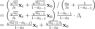\begin{array}{l} =\left(\frac{\sqrt{\alpha_{t}}}{\beta_{t}} \mathbf{x}_{t}+\frac{\sqrt{\bar{\alpha}_{t-1}}}{1-\bar{\alpha}_{t-1}} \mathbf{x}_{0}\right) /\left(\frac{\alpha_{t}}{\beta_{t}}+\frac{1}{1-\bar{\alpha}_{t-1}}\right) \\ =\left(\frac{\sqrt{\alpha_{t}}}{\beta_{t}} \mathbf{x}_{t}+\frac{\sqrt{\bar{\alpha}_{t-1}}}{1-\bar{\alpha}_{t-1}} \mathbf{x}_{0}\right) \frac{1-\bar{\alpha}_{t-1}}{1-\bar{\alpha}_{t}} \cdot \beta_{t} \\ =\frac{\sqrt{\alpha_{t}}\left(1-\bar{\alpha}_{t-1}\right)}{1-\bar{\alpha}_{t}} \mathbf{x}_{t}+\frac{\sqrt{\bar{\alpha}_{t-1}} \beta_{t}}{1-\bar{\alpha}_{t}} \mathbf{x}_{0} \end{array}