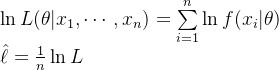 \begin{array}{l} \ln L(\theta |{x_1}, \cdots ,{x_n}) = \sum\limits_{i = 1}^n {\ln f({x_i}|\theta )} \\ \hat \ell = \frac{1}{n}\ln L \end{array}