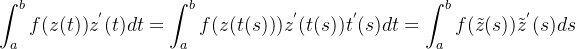 \begin{array}{lrc}\displaystyle \int_{a}^{b}f(z(t))z^{'}(t)dt=\int_{a}^{b}f(z(t(s)))z^{'}(t(s))t^{'}(s)dt=\int_{a}^{b}f(\tilde{z}(s))\tilde{z}^{'}(s)ds \end{array}