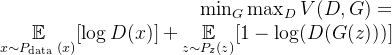\begin{array}{r} \min _{G} \max _{D} V(D, G)= \\ \underset{x \sim P_{\text {data }}(x)}{\mathbb{E}}[\log D(x)]+\underset{z \sim P_{z}(z)}{\mathbb{E}}[1-\log (D(G(z)))] \end{array}
