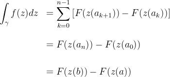 \begin{array}{rl} \displaystyle \int_{\gamma}f(z)dz &\displaystyle=\sum_{k=0}^{n-1}\left [F(z(a_{k+1}))-F(z(a_{k})) \right ] \\[0.2cm]\\ &\displaystyle=F(z(a_{n}))-F(z(a_{0})) \\[0.2cm]\\ &\displaystyle=F(z(b))-F(z(a)) \end{array}
