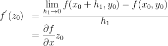 \begin{array}{rl}f^{'}(z_{0}) &=\frac{\displaystyle \lim_{h_{1}\rightarrow 0} f(x_{0}+h_{1},y_{0})-f(x_{0},y_{0})}{\displaystyle h_{1}}\\ &\displaystyle=\frac{\partial f}{\partial x}z_{0} \end{array}