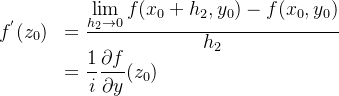 \begin{array}{rl}f^{'}(z_{0}) &=\frac{\displaystyle \lim_{h_{2}\rightarrow 0} f(x_{0}+h_{2},y_{0})-f(x_{0},y_{0})}{\displaystyle h_{2}}\\ &\displaystyle=\frac{1}{i}\frac{\partial f}{\partial y}(z_{0}) \end{array}