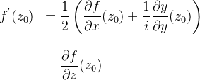 \begin{array}{rl}f^{'}(z_{0})&=\displaystyle \frac{1}{2}\left (\frac{\partial f}{\partial x}(z_{0}) +\frac{1}{i}\frac{\partial y}{\partial y}(z_{0}) \right ) \\[0.2cm]\\ &\displaystyle=\frac{\partial f}{\partial z}(z_{0}) \end{array}