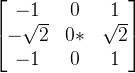 \begin{bmatrix} -1 &0 &1 \\ -\sqrt{2}&0* &\sqrt{2} \\ -1& 0 & 1 \end{bmatrix}
