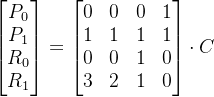 \begin{bmatrix} P_{0}\\ P_{1}\\ R_{0}\\ R_{1} \end{bmatrix}=\begin{bmatrix} 0 & 0& 0& 1\\ 1& 1 &1 & 1\\ 0 & 0& 1 &0 \\ 3& 2& 1 & 0 \end{bmatrix}\cdot C
