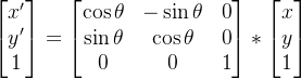 \begin{bmatrix} x'\\ y' \\ 1 \end{bmatrix} = \begin{bmatrix} \cos \theta &- \sin \theta & 0\\ \sin \theta & \cos \theta & 0\\ 0& 0& 1 \end{bmatrix} *\begin{bmatrix} x\\ y \\ 1 \end{bmatrix}