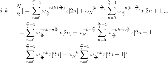 \begin{gathered} \hat{x}[k+\frac{N}{2}] =\sum_{n=0}^{\frac{N}{2}-1}\omega_{\frac{N}{2}}^{-n(k+\frac{N}{2})}x[2n]+\omega_{N}^{-(k+\frac{N}{2})}\sum_{n=0}^{\frac{N}{2}-1}\omega_{\frac{N}{2}}^{-n(k+\frac{N}{2})}x[2n+1]_{\leftrightarrow} \\ \begin{aligned}&=\sum_{n=0}^{\frac{N}{2}-1}\omega_{\frac{N}{2}}^{-nk-n\frac{N}{2}}x[2n]+\omega_{N}^{-k-\frac{N}{2}}\sum_{n=0}^{\frac{N}{2}-1}\omega_{\frac{N}{2}}^{-nk-n\frac{N}{2}}x[2n+1\\&=\sum_{n=0}^{\frac{N}{2}-1}\omega_{\frac{N}{2}}^{-nk}x[2n]-\omega_{N}^{-k}\sum_{n=0}^{\frac{N}{2}-1}\omega_{\frac{N}{2}}^{-nk}x[2n+1]^{\leftarrow}\end{aligned} \end{gathered}
