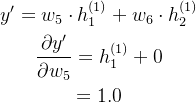 \begin{gathered} y'=w_5\cdot h_1^{(1)}+w_6\cdot h_2^{(1)} \\ \frac{\partial y^{\prime}}{\partial w_5}=h_1^{(1)}+0 \\ =1.0 \end{gathered}
