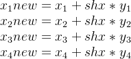 \begin{matrix} \\ x_1{new} = x_{1} + shx * y_1 \\ x_2{new} = x_{2} + shx * y_2 \\ x_3{new} = x_3 + shx * y_3 \\ x_4{new} = x_4 + shx * y_4 \end{matrix}