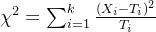 \chi^{2}=\sum_{i=1}^{k}\frac{(X_{i}-T_{i})^{2}}{T_{i}}