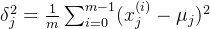 \delta_j^2 = \frac{1}{m}\sum_{i=0}^{m-1}(x_j^{(i)}-\mu_j)^2