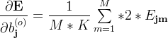 \dfrac{\partial \textbf{E}}{\partial b_\textbf{j}^{(o)}} = \dfrac{1}{M*K}\sum\limits_{m=1}^{M}* 2 *E_\textbf{jm}