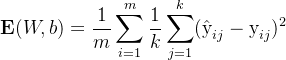 \displaystyle \displaystyle \textbf{E}(W,b)=\dfrac{1}{m}\sum \limits _{i=1}^{m} \dfrac{1}{k}\sum \limits _{j=1}^{k} (\hat{\text{y}}_{ij}-\text{y}_{ij})^2