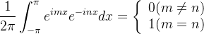 \displaystyle \frac{1}{2\pi} \int_{-\pi}^{\pi}e^{imx}e^{-inx}dx=\left\{ \begin{array}{lcl} 0 (m \neq n)\\ 1 (m=n)\end{array}\right.