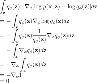 \displaystyle \int_{\mathbf{z}} q_\phi(\mathbf{z}) \cdot \nabla_\phi[\log{p(\mathbf{x},\mathbf{z})}-\log{q_\phi(\mathbf{z})}]d\mathbf{z}\\ =-\int_{\mathbf{z}} q_\phi(\mathbf{z})\nabla_\phi \log{q_\phi(\mathbf{z})}d\mathbf{z}\\ =-\int_{\mathbf{z}} q_\phi(\mathbf{z})\frac{1}{q_\phi(\mathbf{z})}\nabla_\phi q_\phi(\mathbf{z})d\mathbf{z}\\ =-\int_{\mathbf{z}}\nabla_\phi q_\phi(\mathbf{z})d\mathbf{z}\\ =-\nabla_\phi\int_{\mathbf{z}} q_\phi(\mathbf{z})d\mathbf{z}\\ =-\nabla_\phi1\\ =0