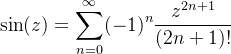 \displaystyle \sin(z) = \sum_{n=0}^{\infty}(-1)^{n}\frac{z^{2n+1}}{(2n+1)!}