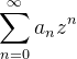 \displaystyle \sum_{n=0}^{\infty}a_{n}z^{n}