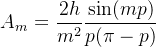 \displaystyle A_{m}=\frac{2h}{m^{2}}\frac{\sin(mp)}{p(\pi-p)}