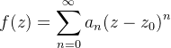 \displaystyle f(z) = \sum_{n=0}^{\infty} a_{n}(z-z_{0})^{n}