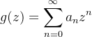 \displaystyle g(z)=\sum_{n=0}^{\infty}a_{n}z^{n}