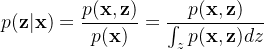 \displaystyle p(\mathbf{z}|\mathbf{x}) = \frac{p(\mathbf{x},\mathbf{z})}{p(\mathbf{x})}=\frac{p(\mathbf{x},\mathbf{z})}{\int _zp(\mathbf{x},\mathbf{z})dz}