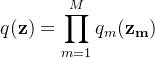 \displaystyle q(\mathbf{z}) = \prod_{m=1}^{M}q_m(\mathbf{z_m})
