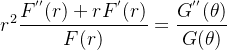\displaystyle r^{2}\frac{F^{''}(r)+rF^{'}(r)}{F(r)}=\frac{G^{''}(\theta)}{G(\theta)}