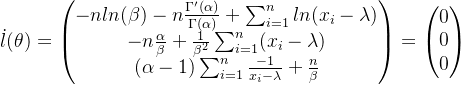 \dot{l}(\theta)=\begin{pmatrix} -n ln(\beta)-n\frac{\Gamma'(\alpha)}{\Gamma(\alpha)}+\sum_{i=1}^{n}ln(x_i-\lambda)\\ -n\frac{\alpha}{\beta}+\frac{1}{\beta^2}\sum_{i=1}^{n}(x_i-\lambda) \\ (\alpha-1)\sum_{i=1}^{n}\frac{-1}{x_i-\lambda}+\frac{n}{\beta} \end{pmatrix}=\begin{pmatrix} 0\\ 0 \\ 0 \end{pmatrix}