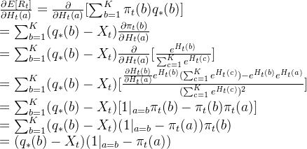 \frac{\partial E[R_t]}{\partial H_{t}(a)}=\frac{\partial }{\partial H_{t}(a)}[\sum^K_{b=1}\pi_t(b)q_*(b)]\\ =\sum^K_{b=1}(q_*(b)-X_t)\frac{\partial \pi_t(b)}{\partial H_{t}(a)}\\ = \sum^K_{b=1}(q_*(b)-X_t)\frac{\partial }{\partial H_{t}(a)}[\frac{e^{H_t(b)}}{\sum^K_{c=1}e^{H_t(c)} }]\\ = \sum^K_{b=1}(q_*(b)-X_t)[\frac{\frac{\partial H_t(b)}{\partial H_{t}(a)}e^{H_t(b)}(\sum^K_{c=1}e^{H_t(c)})-e^{H_t(b)}e^{H_t(a)}} {(\sum^K_{c=1}e^{H_t(c)})^2 }]\\ = \sum^K_{b=1}(q_*(b)-X_t)[1|_{a=b}\pi_t(b)-\pi_t(b)\pi_t(a)]\\ =\sum^K_{b=1}(q_*(b)-X_t)(1|_{a=b}-\pi_t(a))\pi_t(b)\\ =(q_*(b)-X_t)(1|_{a=b}-\pi_t(a))