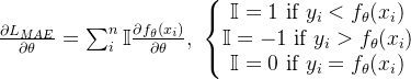 \frac{\partial L_{MAE}}{\partial \theta }=\sum_i^n \mathbb{I} \frac{\partial f_{\theta }(x_i)}{\partial \theta },\ \left\{\begin{matrix} \mathbb{I}=1\ \text{if}\ y_i < f_{\theta }(x_i)\\ \mathbb{I}=-1\ \text{if}\ y_i > f_{\theta }(x_i)\\ \mathbb{I}=0\ \text{if}\ y_i = f_{\theta }(x_i) \end{matrix}\right.
