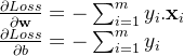 \frac{\partial Loss}{\partial \mathbf{w}}=-\sum_{i=1}^{m}y_{i}.\mathbf{x}_{i} \\\frac{\partial Loss}{\partial b}=-\sum_{i=1}^{m}y_{i}