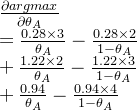 \frac{\partial argmax}{\partial \theta _A}\\= \frac{0.28\times 3}{\theta _A}-\frac{0.28\times2}{1-\theta _A}\\ +\frac{1.22\times2}{\theta _A}-\frac{1.22\times3}{1-\theta _A}\\ +\frac{0.94}{\theta _A}-\frac{0.94\times4}{1-\theta _A}