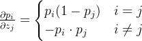 \frac{\partial p_i}{\partial z_j}=\begin{cases}p_i(1-p_j)&i=j\\-p_i\cdot p_j&i\neq j\end{cases}