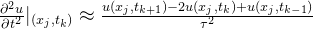 \frac{\partial^{2}u}{\partial t^{2}}|_{(x_{j},t_{k})}\approx \frac{u(x_{j},t_{k+1})-2u(x_{j},t_{k})+u(x_{j},t_{k-1})}{\tau^{2}}
