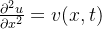 \frac{\partial^{2}u}{\partial x^{2}}=v(x,t)