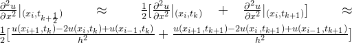 \frac{\partial^{2}u}{\partial x^{2}}|_{(x_{i},t_{k+\frac{1}{2}})}\approx \frac{1}{2}[\frac{\partial^{2}u}{\partial x^{2}}|_{(x_{i},t_{k})}+\frac{\partial^{2}u}{\partial x^{2}}|_{(x_{i},t_{k+1})}]\approx\frac{1}{2}[\frac{u(x_{i+1},t_{k})-2u(x_{i},t_{k})+u(x_{i-1},t_{k})}{h^{2}}+\frac{u(x_{i+1},t_{k+1})-2u(x_{i},t_{k+1})+u(x_{i-1},t_{k+1})}{h^{2}}]
