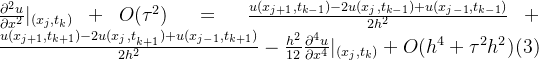 \frac{\partial^{2}u}{\partial x^{2}}|_{(x_{j},t_{k})}+O(\tau^{2})=\frac{u(x_{j+1},t_{k-1})-2u(x_{j},t_{k-1})+u(x_{j-1},t_{k-1})}{2h^{2}}+\frac{u(x_{j+1},t_{k+1})-2u(x_{j},t_{_{k+1}})+u(x_{j-1},t_{k+1})}{2h^{2}}-\frac{h^{2}}{12}\frac{\partial^{4}u}{\partial x^{4}}|_{(x_{j},t_{k})}+O(h^{4}+\tau^{2}h^{2}) \space\space(3)