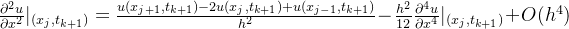 \frac{\partial^{2}u}{\partial x^{2}}|_{(x_{j},t_{k+1})}=\frac{u(x_{j+1},t_{k+1})-2u(x_{j},t_{k+1})+u(x_{j-1},t_{k+1})}{h^{2}}-\frac{h^{2}}{12}\frac{\partial^{4}u}{\partial x^{4}}|_{(x_{j},t_{k+1})}+O(h^{4})