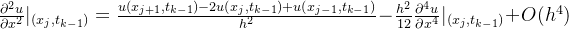 \frac{\partial^{2}u}{\partial x^{2}}|_{(x_{j},t_{k-1})}=\frac{u(x_{j+1},t_{k-1})-2u(x_{j},t_{k-1})+u(x_{j-1},t_{k-1})}{h^{2}}-\frac{h^{2}}{12}\frac{\partial^{4}u}{\partial x^{4}}|_{(x_{j},t_{k-1})}+O(h^{4})