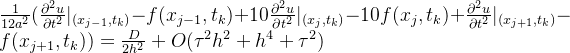 \frac{1}{12a^{2}}(\frac{\partial^{2}u}{\partial t^{2}}|_{(x_{j-1},t_{k})}-f(x_{j-1},t_{k})+10\frac{\partial^{2}u}{\partial t^{2}}|_{(x_{j},t_{k})}-10f(x_{j},t_{k})+\frac{\partial^{2}u}{\partial t^{2}}|_{(x_{j+1},t_{k})}-f(x_{j+1},t_{k}))=\frac{D}{2h^{2}}+O(\tau^{2}h^{2}+h^{4}+\tau^{2})