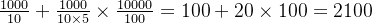\frac{1000}{10}+\frac{1000}{10\times 5}\times \frac{10000}{100}=100+20\times 100=2100