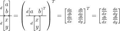 \frac{d\begin{bmatrix} a\\ b \end{bmatrix}}{d\begin{bmatrix} x\\ y \end{bmatrix}}=\left ( \frac{d\begin{bmatrix} a & b \end{bmatrix}^{T}}{d\begin{bmatrix} x\\ y \end{bmatrix}} \right )^{T}=\begin{bmatrix} \frac{da}{db} &\frac{db}{da} \\ \frac{da}{dx} & \frac{db}{dy} \end{bmatrix}^{T}=\begin{bmatrix} \frac{da}{dx} &\frac{da}{dy} \\ \frac{db}{dx} & \frac{db}{dy} \end{bmatrix}