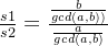 \frac{s1}{s2} = \frac{\frac{b}{gcd(a,b))}}{\frac{a}{gcd(a,b)}}